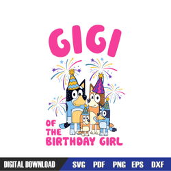 Gigi Of The Birthday Girl Bluey Family SVG, Bluey Birthday SVG, Birthday svg, Svg Designs, Digital Download