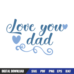 Love You Dad Happy Father Day Quotes SVG, Dad SVG, Father Day SVG, Digital Download
