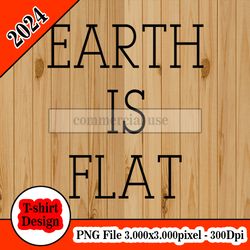FND Earth is flat tshirt design PNG higt quality 300dpi digital file instant download