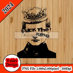 Fuck the King tshirt design PNG higt quality 300dpi digital file instant download