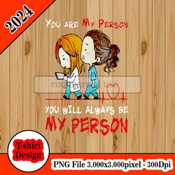 Grey's Anatomy - You are my person tshirt design PNG higt quality 300dpi digital file instant download