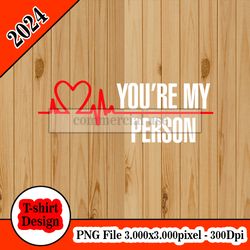 Grey's Anatomy - You're My Person tshirt design PNG higt quality 300dpi digital file instant download