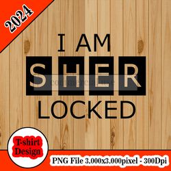 I AM SHERLOCKED tshirt design PNG higt quality 300dpi digital file instant download