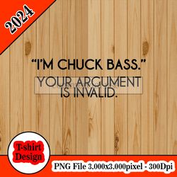 I'm Chuck Bass Your Argument is Invalid Gossip Girl tshirt design PNG higt quality 300dpi digital file instant download