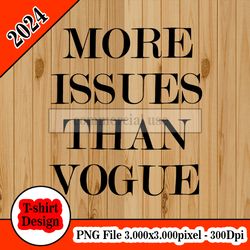 More Issues Than Vogue tshirt design PNG higt quality 300dpi digital file instant download