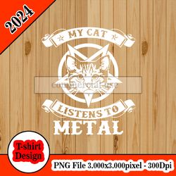 My Cat listen to Metal tshirt design PNG higt quality 300dpi digital file instant download