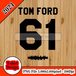Tom Ford 61 Molly tshirt design PNG higt quality 300dpi digital file instant download