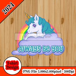 unicorn ALWAYS BE YOU tshirt design PNG higt quality 300dpi digital file instant download