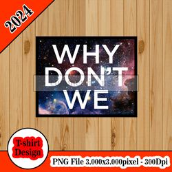 why don't we logo galaxy  tshirt design PNG higt quality 300dpi digital file instant download