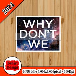 why don't we logo  galaxy tshirt design PNG higt quality 300dpi digital file instant download
