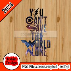 you can't save the world alone - Justice league tshirt design PNG higt quality 300dpi digital file instant download