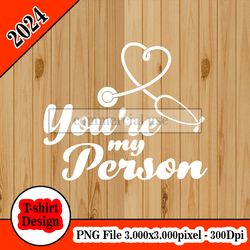 You're My Person - Grey's Anatomy tshirt design PNG higt quality 300dpi digital file instant download