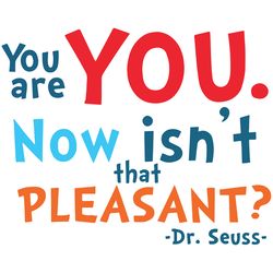 You Are You Now Isnt That Pleasant Svg, Dr Seuss Svg, You Are You Svg, Dr Seuss Vector, Dr Seuss Clipart, Dr Seuss Quote
