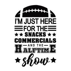 Im Just Here for the Snacks Svg, Commercials and the Half Time Show Svg, Superbowl Svg, Football Cut File