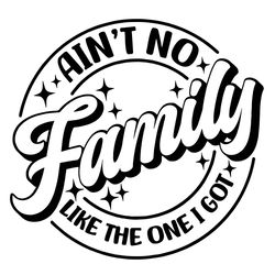 Ain't No Family Like The One I Got svg, Family Shirts svg, Family Trip,Family Beach Shirts, Summer Vacation Shirt svg