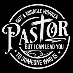 Pastor SVG, Not a miracle worker svg, I can lead you to someone who is svg