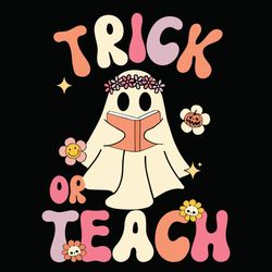 Trick Or Teach Svg, Floral Ghost Teacher Halloween Svg, Ghost Teacher Svg, Teacher Halloween Svg