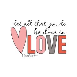let all that you do be done in love valentine svg