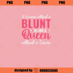 Funny Blunt Weed Stoner A Women Without a Blunt PNG Download