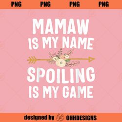 Mamaw Is My Name Spoiling Is My Game Mothers Day PNG Download