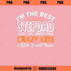 Im The Best Step Dad Crazy Kids Fathers Day Gift PNG Download