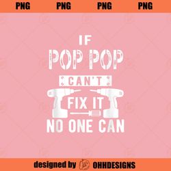 If Pop Pop Cant Fix It No One Can Grandpa PNG Download