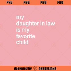 My Daughter In Law Is My Favorite Child Fathers Day in Law PNG Download