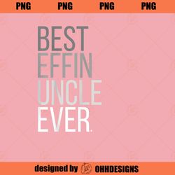 Best Effin Uncle Ever Uncle Gifts PNG Download