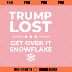 Trump Lost Get Over It Snowflake Funny Pro Joe Anti Trump PNG Download