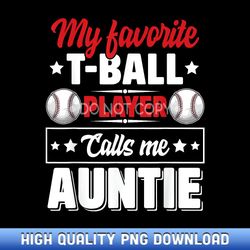 My Favorite T-Ball Player Calls Me Auntie Mother's Day Funny - Limited Edition Sublimation PNG Downloads - Spark Your Ar