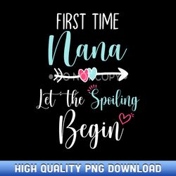 First Time Nana Let the Spoiling Begin New 1st Time - Artisanal Sublimation PNG Artworks - Spark Your Artistic Journey