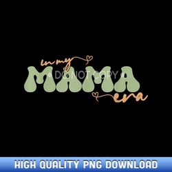 Funny In My Mama Era Lover Groovy Retro Mom Mother's Day - Designer Series Sublimation Downloads