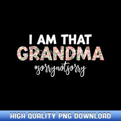 Iu2019m that Grandma Sorry Not Sorry funny mother's day saying - Customizable Sublimation PNG Templates