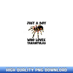 Just A Boy Who Loves Tarantulas Spider - Contemporary Sublimation Digital Assets