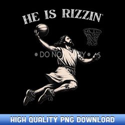 he is rizzin jesus basketball christian religious vintage - designer series sublimation downloads