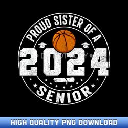 Proud Sister Of a 2024 Senior Basketball Senior Sister - PNG Sublimation Masterpieces