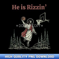 he is rizzin funny jesus basketball meme - limited edition sublimation png downloads