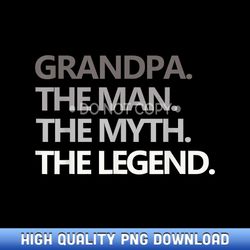 GRANDPA THE MAN THE MYTH THE LEGEND Men Gift Father's Day - Luxury Sublimation PNG Collection