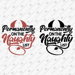 Permanently On The Naughty List Sarcastic Funny Saying Vinyl Cricut Silhouette SVG Cut File