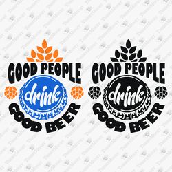 Good People Drink Good Beer Man Cave DIY Decal Vinyl Cut File Shirt Sublimation Graphic