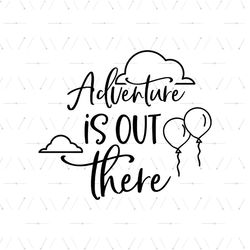 Adventure Is Out There Up Movie SVG