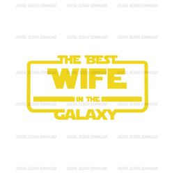 The Best Wife In The Galaxy Star Wars Movie Design SVG