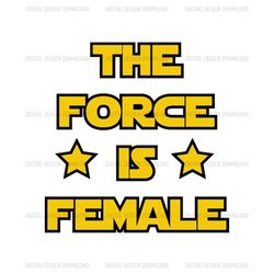 The Force Is Female Funny Star Wars Design SVG