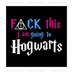 Fuck This I Am Going To Hogwarts Deathly Hallows Sign SVG