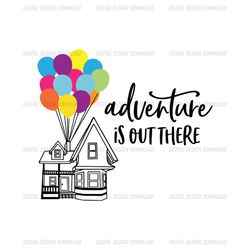 Adventure Is Out There Disney Up Movie SVG