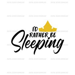 I'd Rather Be Sleeping SVG, Crown SVG, Disney Princess SVG, Sleeping Beauty SVG, Disney Cartoon Digital Download