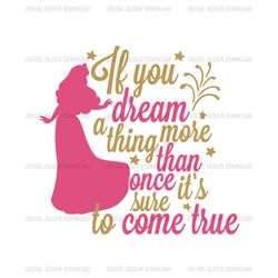 If You Dream A Thing More Than Once It's Sure To Come True SVG, Disney Princess SVG, Sleeping Beauty SVG, Disney Cartoon