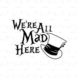 We're All Mad Here Mad Hater Hat SVG