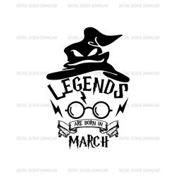 Legends Are Born In March Birthday Harry Sorting Hat SVG