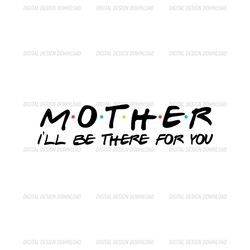 Mother I'll Be There For You SVG File